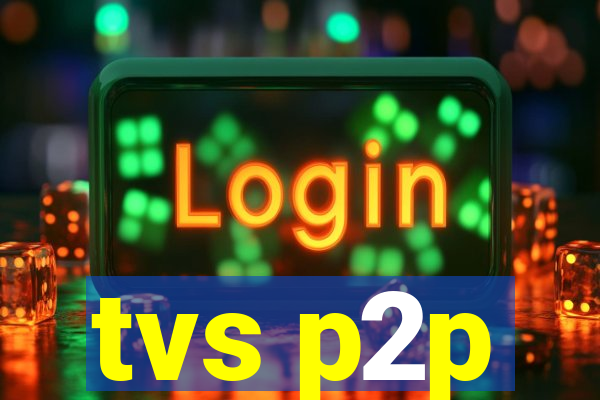 tvs p2p